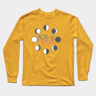 not a phase Long Sleeve T-Shirt